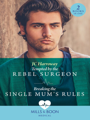 cover image of Tempted by the Rebel Surgeon / Breaking the Single Mum's Rules